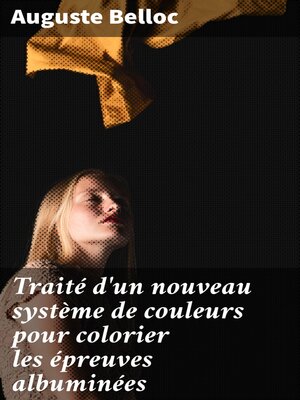 cover image of Traité d'un nouveau système de couleurs pour colorier les épreuves albuminées